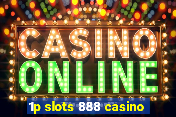 1p slots 888 casino