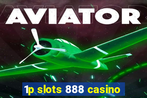 1p slots 888 casino