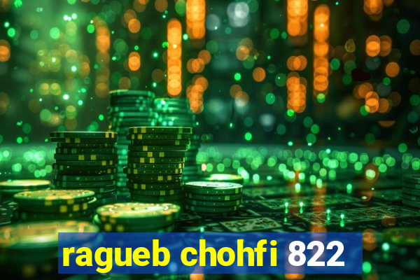 ragueb chohfi 822