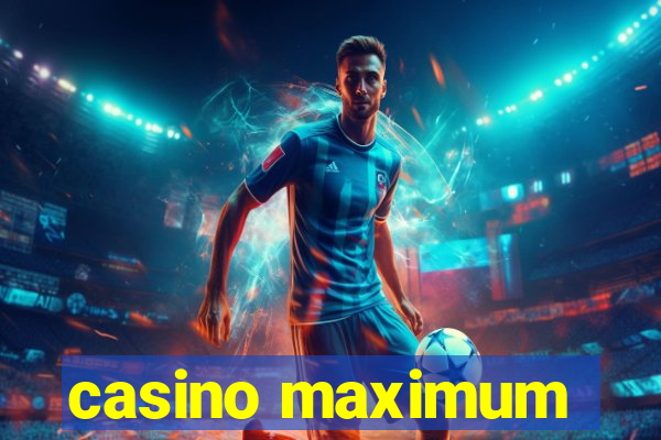 casino maximum