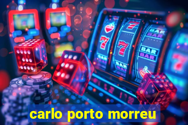 carlo porto morreu