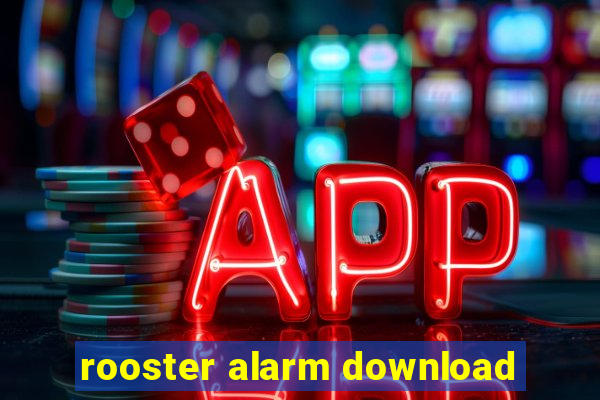 rooster alarm download