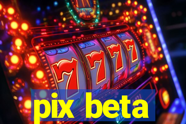 pix beta