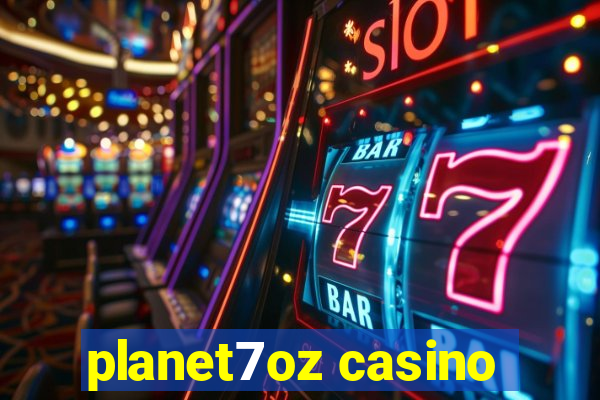 planet7oz casino