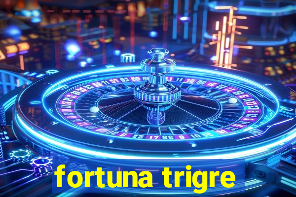 fortuna trigre