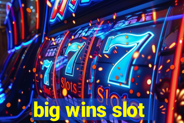 big wins slot