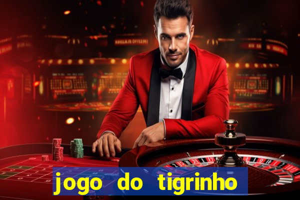 jogo do tigrinho sem depósito