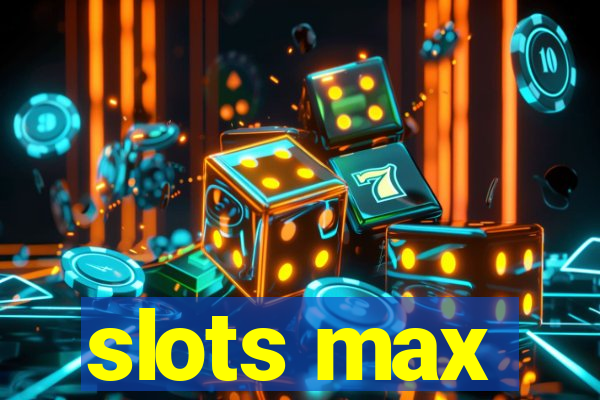 slots max