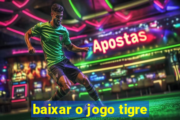 baixar o jogo tigre