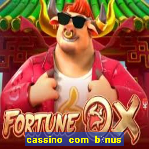 cassino com b么nus no cadastro