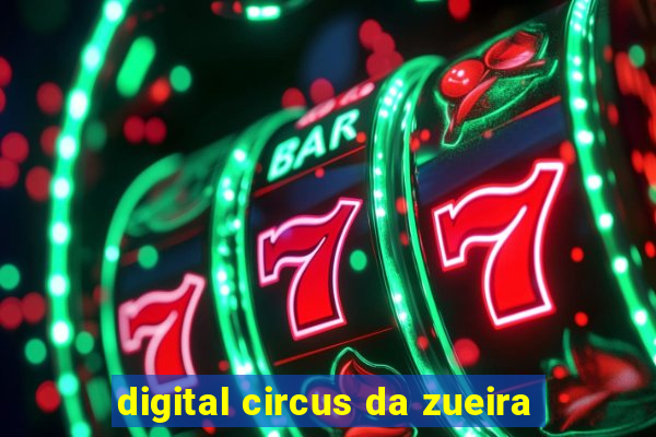 digital circus da zueira