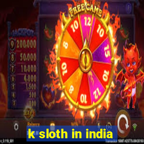 k sloth in india