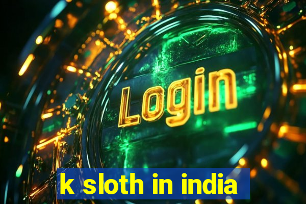 k sloth in india