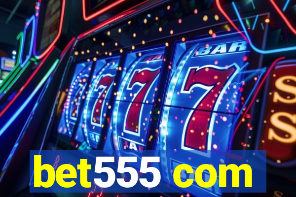 bet555 com