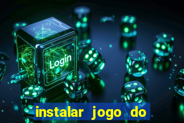 instalar jogo do tigre que ganha dinheiro