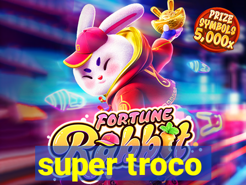 super troco