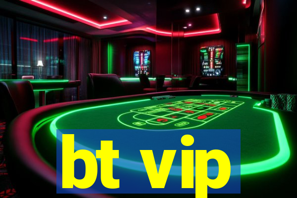 bt vip