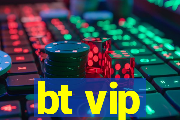 bt vip