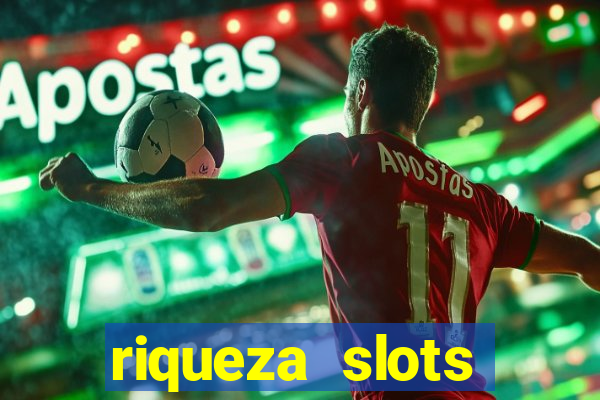 riqueza slots dinheiro real