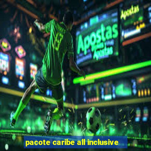 pacote caribe all inclusive