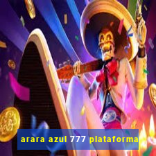 arara azul 777 plataforma