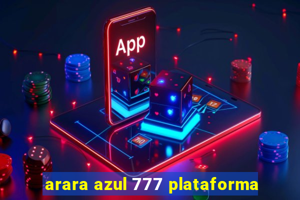 arara azul 777 plataforma