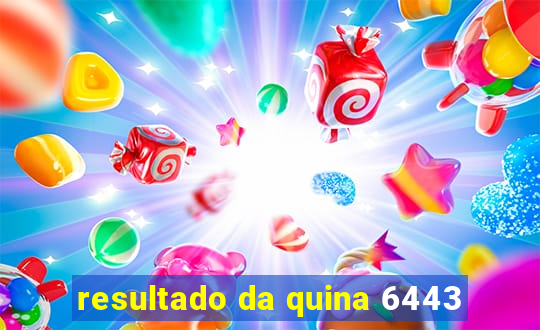 resultado da quina 6443