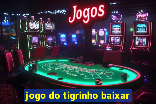 jogo do tigrinho baixar