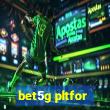 bet5g pltfor