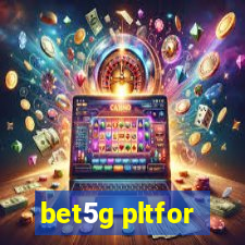 bet5g pltfor