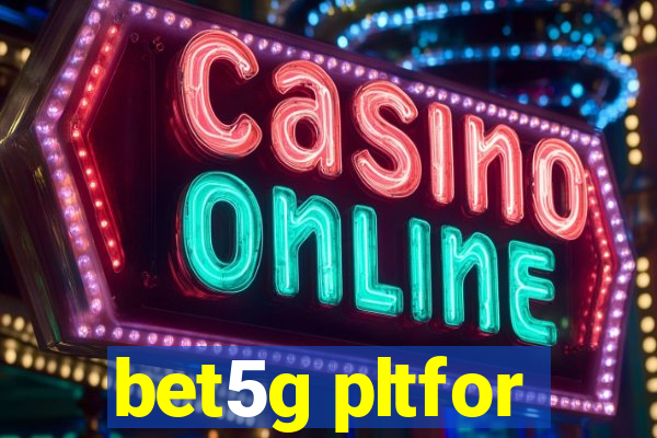 bet5g pltfor