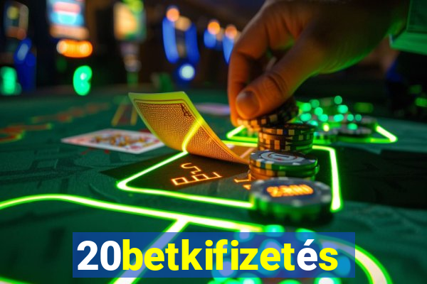 20betkifizetés