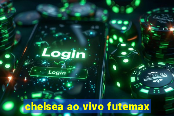 chelsea ao vivo futemax