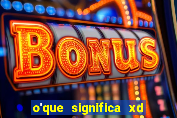 o'que significa xd em jogos