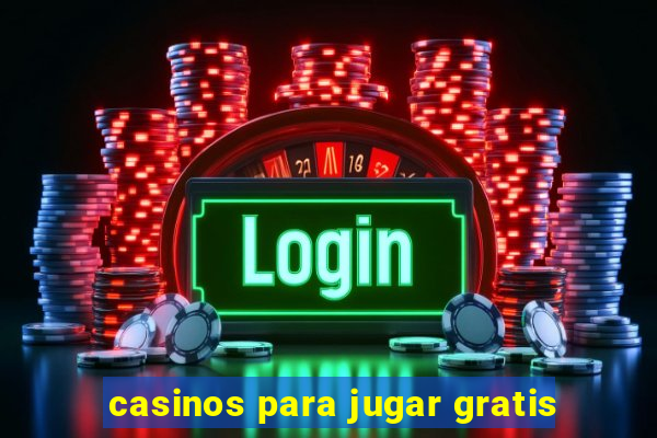 casinos para jugar gratis