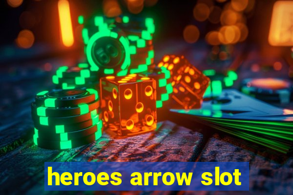 heroes arrow slot