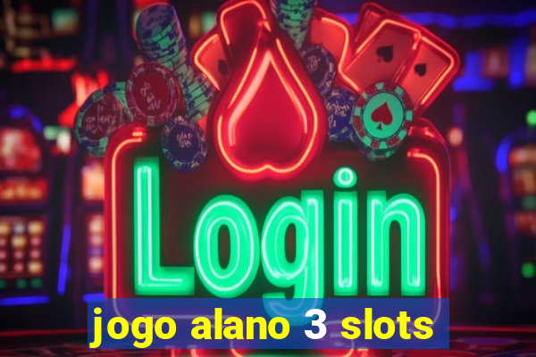 jogo alano 3 slots