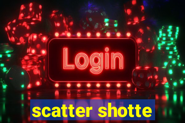 scatter shotte