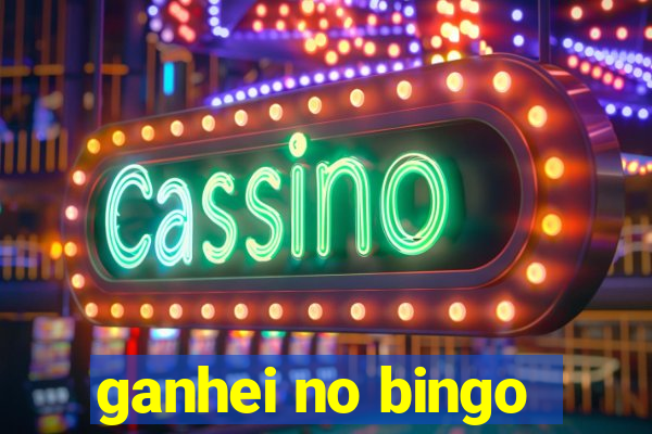 ganhei no bingo