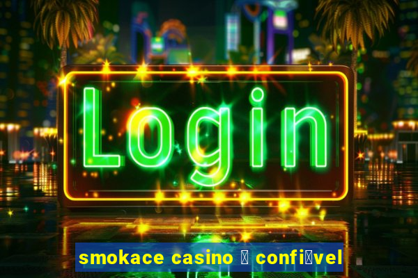 smokace casino 茅 confi谩vel