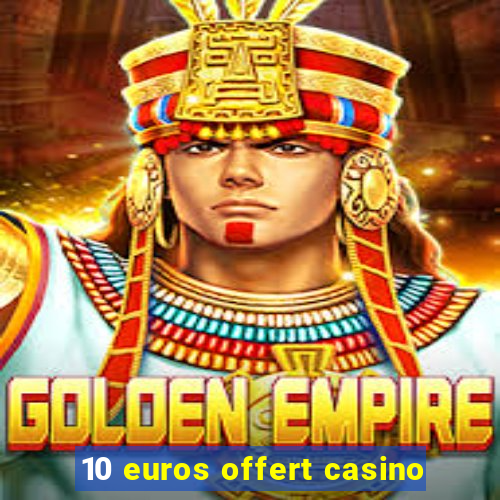 10 euros offert casino