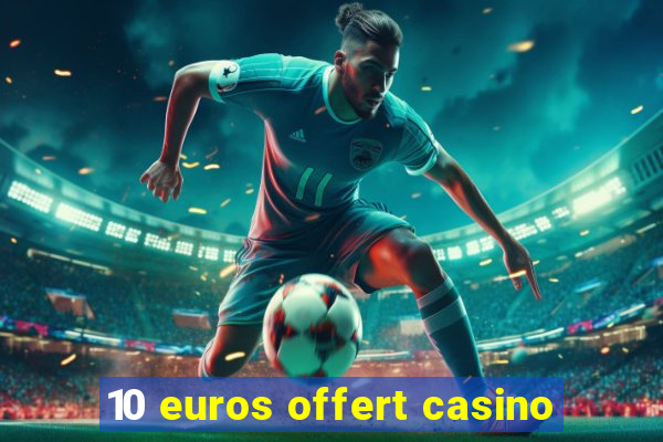 10 euros offert casino