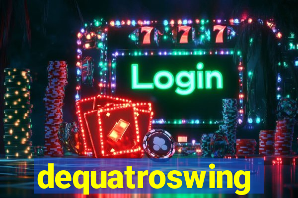 dequatroswing