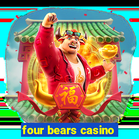 four bears casino