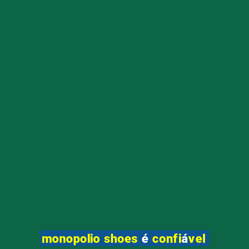 monopolio shoes é confiável