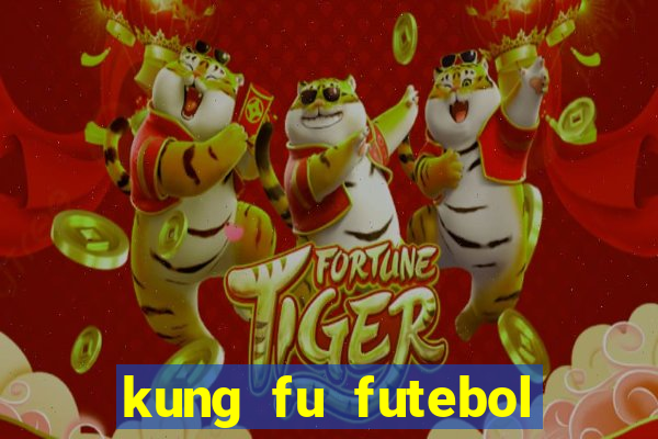 kung fu futebol clube online