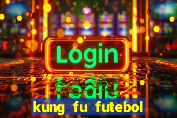 kung fu futebol clube online