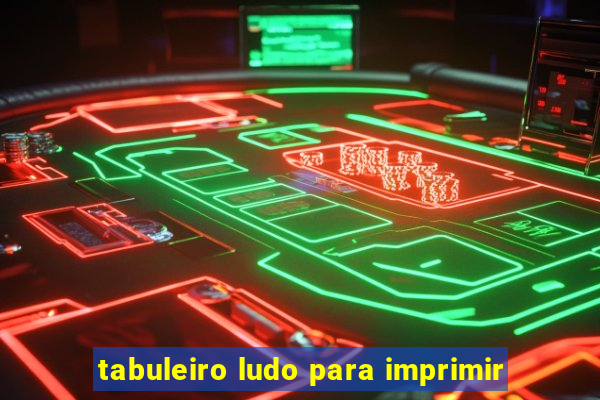 tabuleiro ludo para imprimir