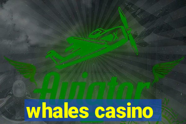 whales casino