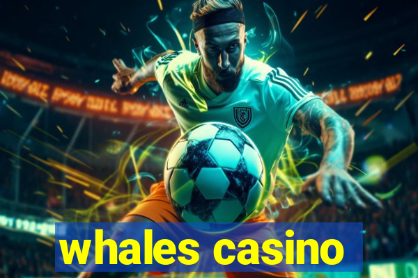 whales casino